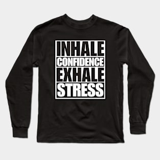 Inhale Confidence Exhale Stress Long Sleeve T-Shirt